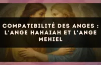 Compatibilité des anges : l'Ange Hahaiah et l'Ange Mehiel