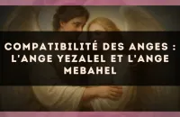 🕊️ Compatibilité des anges : l'Ange Yezalel et l'Ange Mebahel