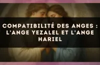 Compatibilité des anges : l'Ange Yezalel et l'Ange Hariel
