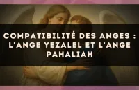 Compatibilité des anges : l'Ange Yezalel et l'Ange Pahaliah