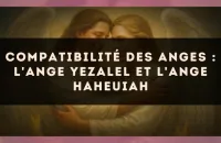 Compatibilité des anges : l'Ange Yezalel et l'Ange Haheuiah