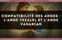 Compatibilité des anges : l'Ange Yezalel et l'Ange Vasariah