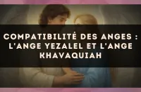 Compatibilité des anges : l'Ange Yezalel et l'Ange Khavaquiah