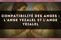 Compatibilité des anges : l'Ange Yezalel et l'Ange Yeialel
