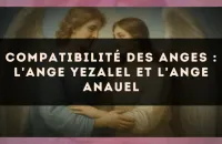 Compatibilité des anges : l'Ange Yezalel et l'Ange Anauel