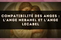 Compatibilité des anges : l'Ange Mebahel et l'Ange Lecabel