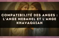 Compatibilité des anges : l'Ange Mebahel et l'Ange Khavaquiah