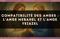 Compatibilité des anges : l'Ange Mebahel et l'Ange Yeiazel