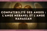 Compatibilité des anges : l'Ange Mebahel et l'Ange Hahasiah
