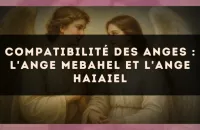 Compatibilité des anges : l'Ange Mebahel et l'Ange Haiaiel