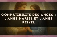 Compatibilité des anges : l'Ange Hariel et l'Ange Reiyel