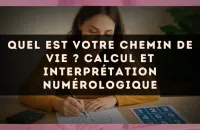 Quel est votre chemin de vie ? calcul et interprétation numérologique