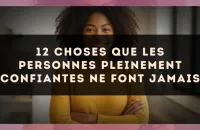 12 choses que les personnes pleinement confiantes ne font jamais