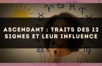 Ascendant : traits des 12 signes et leur influence