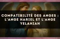 Compatibilité des anges : l'Ange Hariel et l'Ange Yelahiah