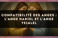 Compatibilité des anges : l'Ange Hariel et l'Ange Yeialel