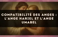 Compatibilité des anges : l'Ange Hariel et l'Ange Umabel