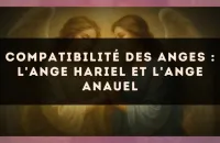 Compatibilité des anges : l'Ange Hariel et l'Ange Anauel