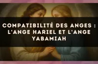 Compatibilité des anges : l'Ange Hariel et l'Ange Yabamiah