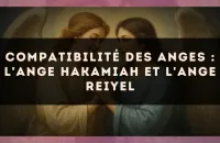 Compatibilité des anges : l'Ange Hakamiah et l'Ange Reiyel