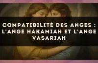 😇 Compatibilité des anges : l'Ange Hakamiah et l'Ange Vasariah