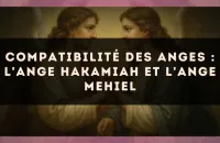 Compatibilité des anges : l'Ange Hakamiah et l'Ange Mehiel