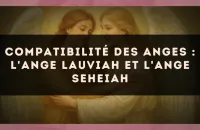 Compatibilité des anges : l'Ange Lauviah et l'Ange Seheiah