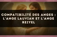 Compatibilité des anges : l'Ange Lauviah et l'Ange Reiyel
