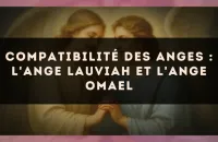 Compatibilité des anges : l'Ange Lauviah et l'Ange Omael