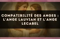 Compatibilité des anges : l'Ange Lauviah et l'Ange Lecabel
