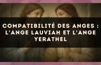 Compatibilité des anges : l'Ange Lauviah et l'Ange Yerathel