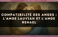 Compatibilité des anges : l'Ange Lauviah et l'Ange Rehael
