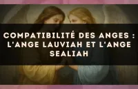 Compatibilité des anges : l'Ange Lauviah et l'Ange Sealiah