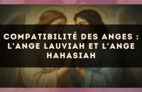 Compatibilité des anges : l'Ange Lauviah et l'Ange Hahasiah
