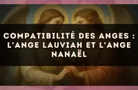 😇 Compatibilité des anges : l'Ange Lauviah et l'Ange Nanaël