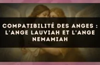 Compatibilité des anges : l'Ange Lauviah et l'Ange Nemamiah