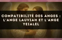 Compatibilité des anges : l'Ange Lauviah et l'Ange Yeialel