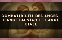 Compatibilité des anges : l'Ange Lauviah et l'Ange Eiael