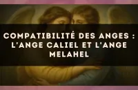 😇 Compatibilité des anges : l'Ange Caliel et l'Ange Melahel