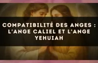 😇 Compatibilité des anges : l'Ange Caliel et l'Ange Yehuiah