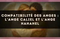 😇 Compatibilité des anges : l'Ange Caliel et l'Ange Hahahel