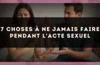 7 choses à ne jamais faire pendant l'acte sexuel