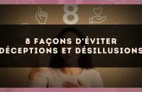 🛡️ 8 façons d'éviter déceptions et désillusions