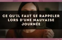 Ce qu'il faut se rappeler lors d'une mauvaise journée