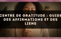 Centre de gratitude : guide des affirmations et des liens