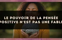 Le pouvoir de la pensée positive n'est pas une fable