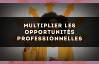 Multiplier les opportunités professionnelles