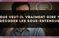 Que veut-il vraiment dire ? décoder les sous-entendus