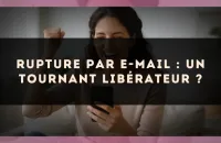 Rupture par e-mail : un tournant libérateur ?