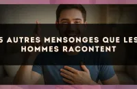 5 autres mensonges que les hommes racontent